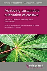 Achieving Sustainable Cultivation of Cassava Volume 2 : Genetics, Breeding, Pests and Diseases (Hardcover)