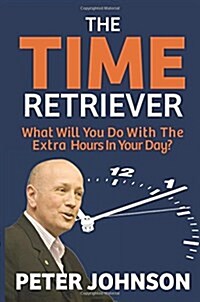 The Time Retriever II: What Will You Do with the Extra Hours in Your Day (Paperback)