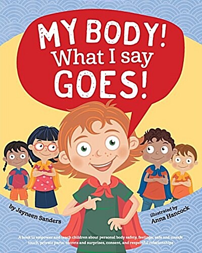 My Body! What I Say Goes!: Teach Children Body Safety, Safe/Unsafe Touch, Private Parts, Secrets/Surprises, Consent, Respect (Paperback, Int English2016)