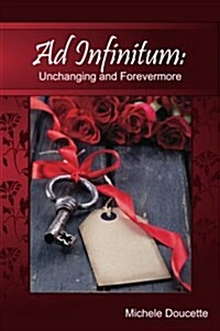 Ad Infinitum: Unchanging and Forevermore (Paperback)