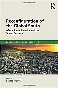 Reconfiguration of the Global South : Africa and Latin America and the Asian Century (Hardcover)