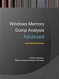Advanced Windows Memory Dump Analysis with Data Structures: Training Course Transcript and Windbg Practice Exercises with Notes (Paperback)