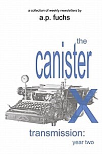 The Canister X Transmission: Year Two - Collected Newsletters (Paperback)