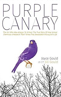 Purple Canary: The Girl Who Was Allergic To School: The True Story Of How School Chemicals Unleashed A Rare Illness That Devastated (Hardcover)