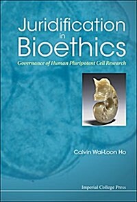 Juridification in Bioethics: Governance of Human Pluripotent Cell Research (Hardcover)