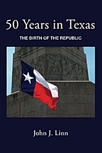 50 Years in Texas: The Birth of the Republic (Paperback)