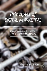 Principles of Digital Marketing: 7 Keys to Online Success in Todays Information Economy (Paperback)