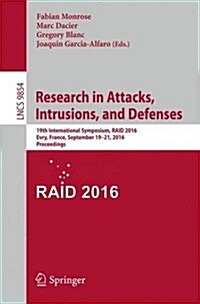 Research in Attacks, Intrusions, and Defenses: 19th International Symposium, Raid 2016, Paris, France, September 19-21, 2016, Proceedings (Paperback, 2016)