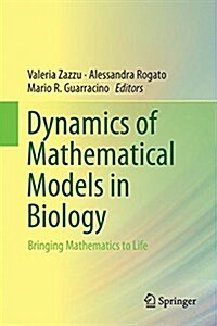Dynamics of Mathematical Models in Biology: Bringing Mathematics to Life (Hardcover, 2016)
