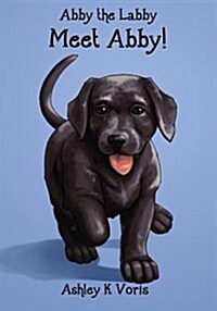 Meet Abby!: Abby the Labby, Book 1 (Paperback)