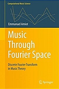 Music Through Fourier Space: Discrete Fourier Transform in Music Theory (Hardcover, 2016)