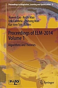 Proceedings of ELM-2014 Volume 1: Algorithms and Theories (Paperback, Softcover Repri)