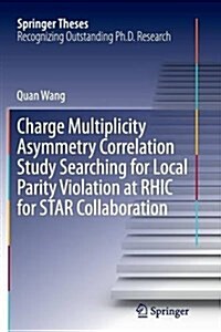 Charge Multiplicity Asymmetry Correlation Study Searching for Local Parity Violation at Rhic for Star Collaboration (Paperback, Softcover Repri)