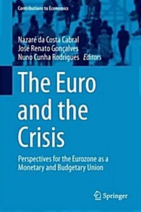 The Euro and the Crisis: Perspectives for the Eurozone as a Monetary and Budgetary Union (Hardcover, 2017)