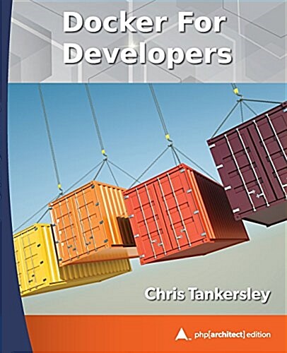 Docker for Developers: PHP[Architect] Print Edition (Paperback)