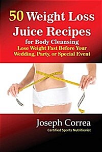 50 Weight Loss Juices: Look Thinner in 10 Days or Less! (Paperback)