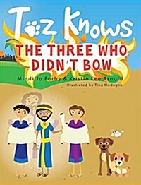 Toz Knows the Three Who Didnt Bow (Hardcover)