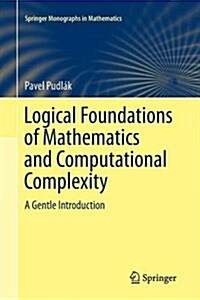 Logical Foundations of Mathematics and Computational Complexity: A Gentle Introduction (Paperback, Softcover Repri)