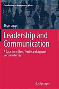 Leadership and Communication: A Case from Glass, Textile and Apparel Sector in Turkey (Paperback, Softcover Repri)