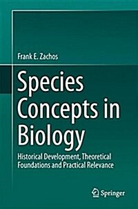 Species Concepts in Biology: Historical Development, Theoretical Foundations and Practical Relevance (Hardcover, 2016)