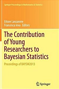 The Contribution of Young Researchers to Bayesian Statistics: Proceedings of Baysm2013 (Paperback, Softcover Repri)