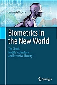 Biometrics in the New World: The Cloud, Mobile Technology and Pervasive Identity (Paperback, Softcover Repri)