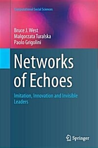 Networks of Echoes: Imitation, Innovation and Invisible Leaders (Paperback, Softcover Repri)
