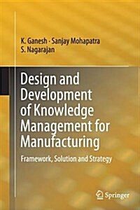 Design and Development of Knowledge Management for Manufacturing: Framework, Solution and Strategy (Paperback, Softcover Repri)