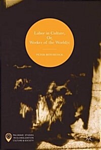 Labor in Culture, Or, Worker of the World(s) (Hardcover, 2017)