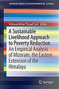 A Sustainable Livelihood Approach to Poverty Reduction: An Empirical Analysis of Mizoram, the Eastern Extension of the Himalaya (Paperback, 2017)