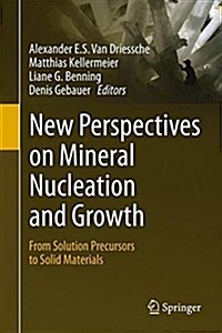New Perspectives on Mineral Nucleation and Growth: From Solution Precursors to Solid Materials (Hardcover, 2017)