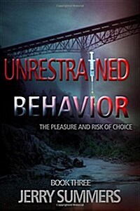 Unrestrained Behavior: The Pleasure and Risk of Choice (Paperback)