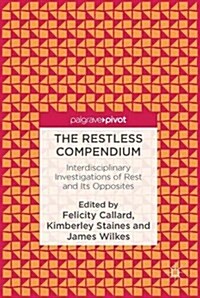 The Restless Compendium: Interdisciplinary Investigations of Rest and Its Opposites (Hardcover, 2016)