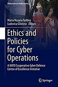 Ethics and Policies for Cyber Operations: A NATO Cooperative Cyber Defence Centre of Excellence Initiative (Hardcover, 2017)