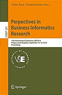 Perspectives in Business Informatics Research: 15th International Conference, Bir 2016, Prague, Czech Republic, September 15-16, 2016, Proceedings (Paperback, 2016)