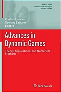 Advances in Dynamic Games: Theory, Applications, and Numerical Methods (Paperback, Softcover Repri)