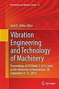 Vibration Engineering and Technology of Machinery: Proceedings of Vetomac X 2014, Held at the University of Manchester, UK, September 9-11, 2014 (Paperback, Softcover Repri)