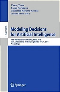 Modeling Decisions for Artificial Intelligence: 13th International Conference, Mdai 2016, Sant Juli?de L?ia, Andorra, September 19-21, 2016. Proceed (Paperback, 2016)
