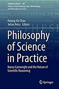 Philosophy of Science in Practice: Nancy Cartwright and the Nature of Scientific Reasoning (Hardcover, 2017)