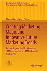 Creating Marketing Magic and Innovative Future Marketing Trends: Proceedings of the 2016 Academy of Marketing Science (Ams) Annual Conference (Hardcover, 2017)