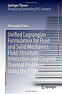 Unified Lagrangian Formulation for Fluid and Solid Mechanics, Fluid-Structure Interaction and Coupled Thermal Problems Using the Pfem (Hardcover, 2017)