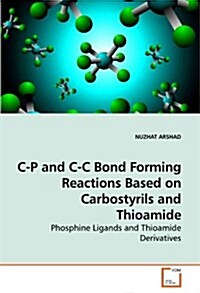 C-P and C-C Bond Forming Reactions Based on Carbostyrils and Thioamide (Paperback)