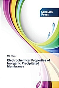 Electrochemical Properties of Inorganic Precipitated Membranes (Paperback)