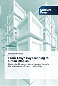 From Tokyo Bay Planning to Urban Utopias (Paperback)