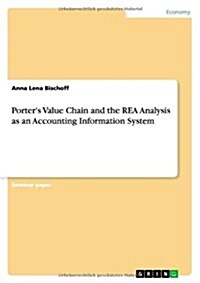 Porters Value Chain and the Rea Analysis as an Accounting Information System (Paperback)