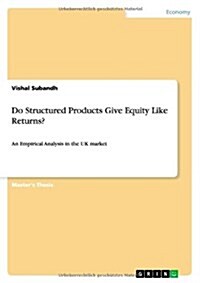 Do Structured Products Give Equity Like Returns?: An Empirical Analysis in the UK market (Paperback)