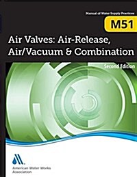 Air Valves: Air Release, Air/Vacuum, and Combination, 2nd Edition (M51): Awwa Manual of Water Supply Practice (Paperback, 2)