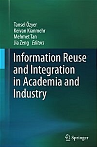 Information Reuse and Integration in Academia and Industry (Paperback, Softcover Repri)