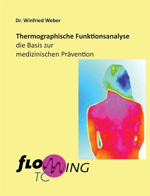 Thermographische Funktionsanalyse: die Basis zur medizinischen Pr?ention - Flowwing TC (Paperback)