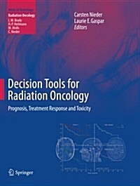 Decision Tools for Radiation Oncology: Prognosis, Treatment Response and Toxicity (Paperback, Softcover Repri)